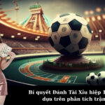 Bí quyết Đánh Tài Xỉu hiệp 1 hiệu quả dựa trên phân tích trận đấu