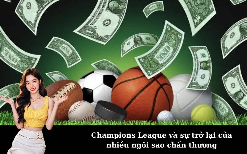 Champions League và sự trở lại của nhiều ngôi sao chấn thương