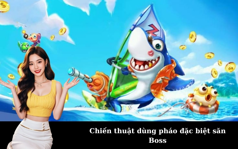Chiến thuật dùng pháo đặc biệt săn Boss