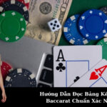 Hướng Dẫn Đọc Bảng Kết Quả Baccarat Chuẩn Xác Nhất