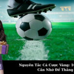 Nguyên Tắc Cá Cược Vàng: 10+ Bí Kíp Cần Nhớ Để Thắng