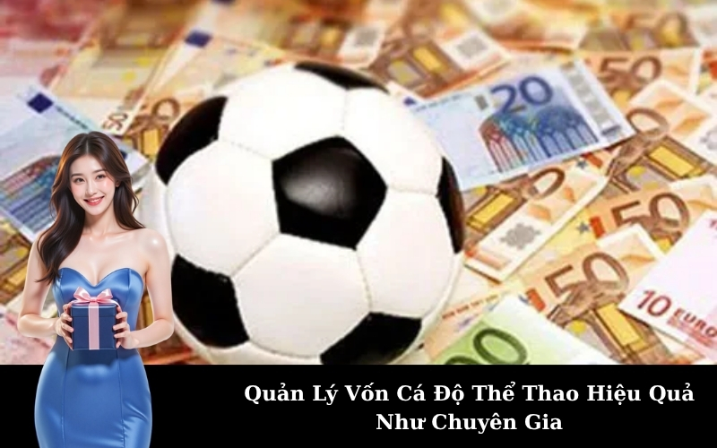 Quản Lý Vốn Cá Độ Thể Thao Hiệu Quả Như Chuyên Gia