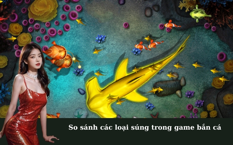So sánh các loại súng trong game bắn cá
