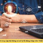 Cách truy cập hệ thống và xử lý lỗi đăng nhập trên YO88