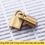 Những điểm mới trong chính sách bảo mật tại W88